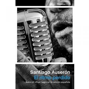 El ritmo perdido: Sobre el influjo negro en la canción española - Santiago Auserón