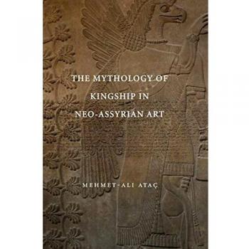 La Mitología del Reinado en el Arte Neo-Asirio - Tapa Dura por Mehmet-Ali Ataç