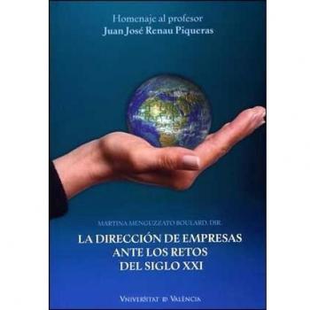 La dirección de empresas ante los retos del siglo XXI: Homenaje al profesor Juan José Renau Piqueras