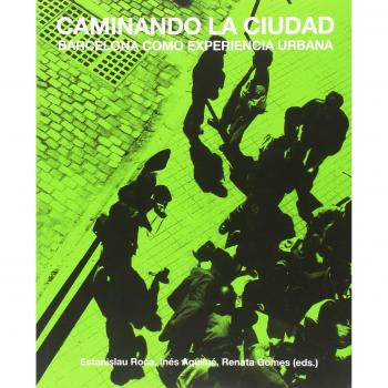 CAMINANDO LA CIUDAD: Barcelona como experiencia urbana - VARIOS AUTORES