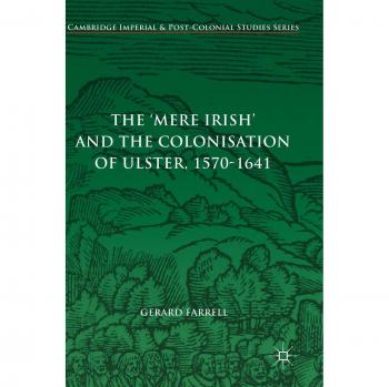 The 'Mere Irish' and the Colonisation of Ulster, 1570-1641