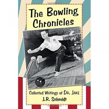 The Bowling Chronicles: Collected Writings of Dr. Jake