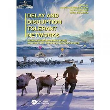 Delay and Disruption Tolerant Networks: Interplanetary and Earth-Bound --  Architecture, Protocols, and Applications