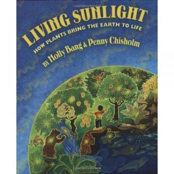 Living Sunlight: How Plants Bring the Earth to Life