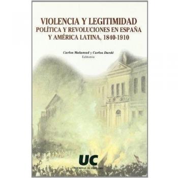 Violencia y legitimidad política y revoluciones en España y América Latina, 1840-1910
