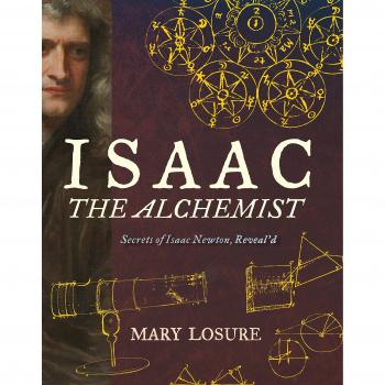 Isaac the Alchemist: Secrets of Isaac Newton, Reveal'd