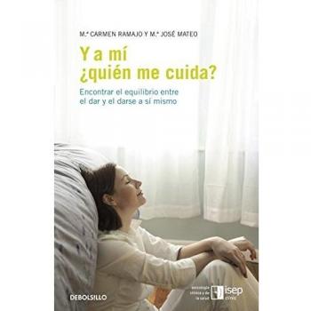 Y a mí ¿quién me cuida?: Encontrar el equilibrio entre el dar y el darse a sí mismo