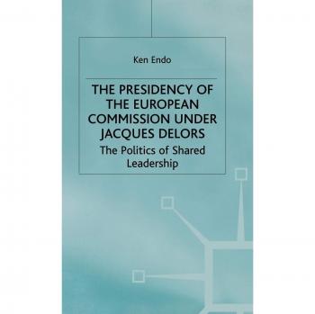 Presidency of the European Commission: The Politics of Shared Leadership
