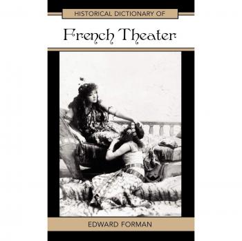 Comprehensive Historical Dictionary of French Theater