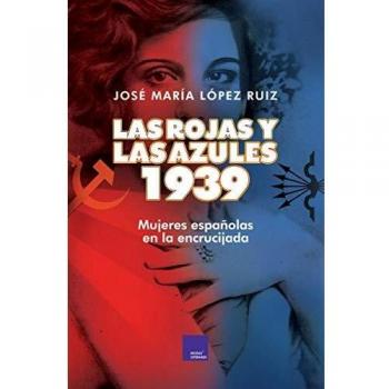 Las Rojas y las azules - 1939: Mujeres españolas en la encrucijada