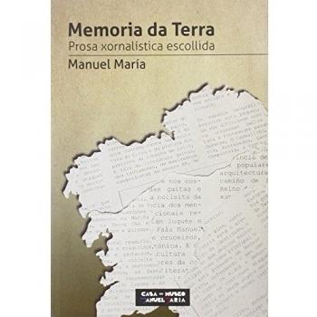 A Memoria da Terra: Prosa xornalística escollida