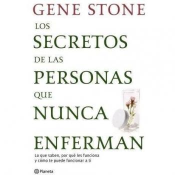 Los secretos de las personas que nunca enferman: Lo que saben, por qué les funciona y cómo te puede funcionar a ti