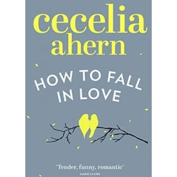 Cómo enamorarse: Novela romántica inspiradora de la autora internacional best seller Cecelia Ahern
