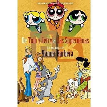 De Tom y Jerry a las Supernenas: La aventura de Hanna-Barbera