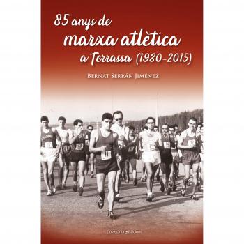 85 Anys De Marxa Atlètica A Terrassa - Serrán Jiménez, Bernat