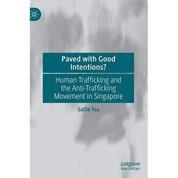Paved with good intentionsz human trafficking and the antitrafficking movement in singapore