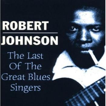 The Last Of The Great Blues Singers - Robert Johnson