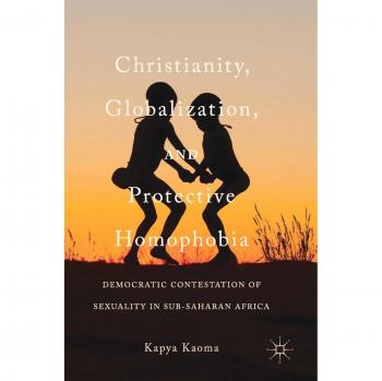 Christianity, Globalization, and Protective Homophobia: Democratic Contestation of Sexuality in Sub-Saharan Africa