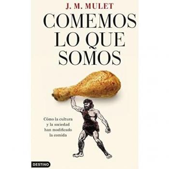 Comemos lo que somos: Cómo la cultura y la sociedad han modificado la comida (Imago Mundi