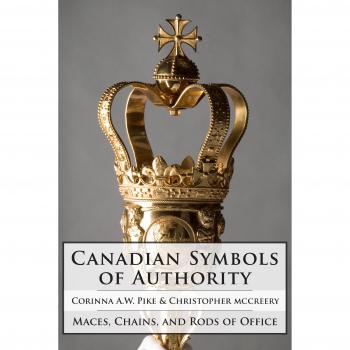 Canadian Symbols of Authority: Maces, Chains, and Rods of Office