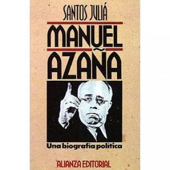 Manuel Azaña, una biografía política: Del Ateneo al Palacio Nacional