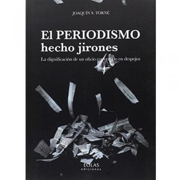 EL PERIODISMO HECHO JIRONES: LA DIGNIFICACIÓN DE UN OFICIO CONVERTIDO EN DESPOJOS