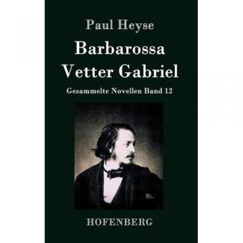 Barbarossa / Vetter Gabriel: Collected Novellas Volume 12 by Paul Heyse