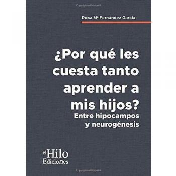 ¿Por qué les cuesta tanto aprender a mis hijos?: Entre hipocampos y neurogénesis