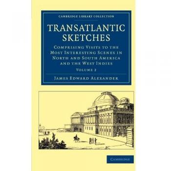 Conjunto de Volúmenes de Bocetos Transatlánticos: Volumen 2 - Visitas a las Escenas Más Interesantes en América del Norte y del Sur, Colección de Biblioteca - Historia de América del Norte