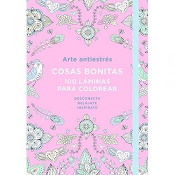 Arte Antiestrés: Cosas bonitas. 100 láminas para colorear