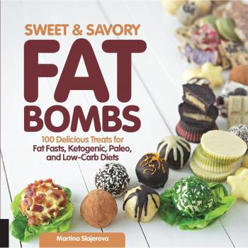 Sweet and Savory Fat Bombs: 100 Delicious Treats for Fat Fasts, Ketogenic, Paleo, and Low-Carb Diets: 2