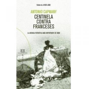 Centinela contra franceses: La arenga patriótica más importante de 1808 - Antonio Capmany