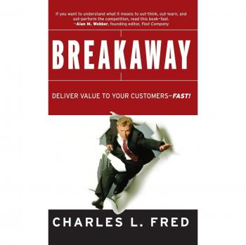 Breakaway: Rapid Customer Value Delivery by Charles L. Fred