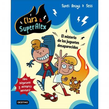 Clara & SuperAlex. El misterio de los juguetes desaparecidos - ANAYA, SANTI