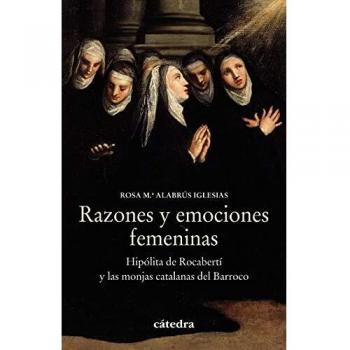 Razones y emociones femeninas: Hipólita de Rocabertí y las monjas catalanas del Barroco