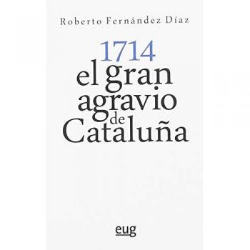 1714 EL GRAN AGRAVIO DE CATALUÑA - FERNÁNDEZ DÍAZ, ROBERTO