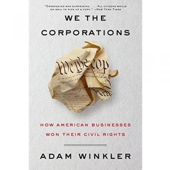 We the Corporations: How American Businesses Won Their Civil Rights