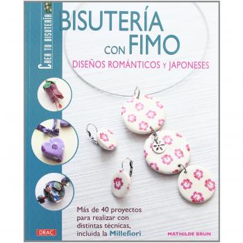 BISUTERÍA CON FIMO. DISEÑOS ROMÁNTICOS Y JAPONESES