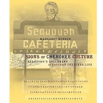 Signs of Cherokee Culture: Sequoyah's Syllabary in Eastern Cherokee Life