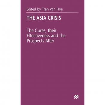 The Asia Crisis: The Cures, their Effectiveness and the Prospects After