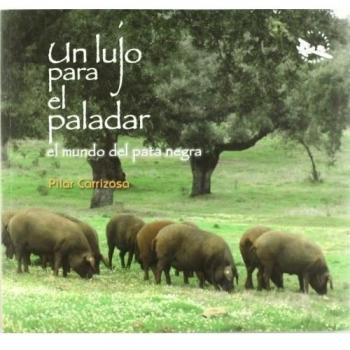 Lujo para el paladar, un - el mundo del pata negra