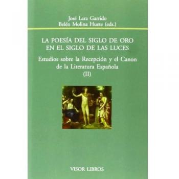 La poesía del siglo de Oro en el siglo de las luces: Estudios sobre la Recepción y el Canon de la literatura Española