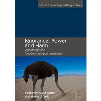 Ignorance, Power and Harm: Agnotology and The Criminological Imagination