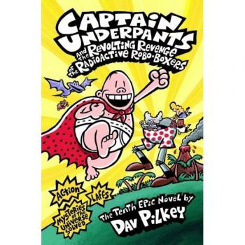 Capitán Calzoncillos y la Revoltante Venganza de los Boxers Robóticos Radiactivos - Libro de Dav Pilkey
