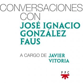 Conversaciones Con José Ignacio González Faus A Cargo De Javier Vitoria