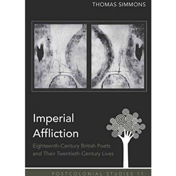 Imperial Affliction: Eighteenth-Century British Poets and Their Twentieth-Century Lives (Hardcover Edition)