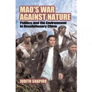 Mao's War Against Nature: Politics and the Environment in Revolutionary China