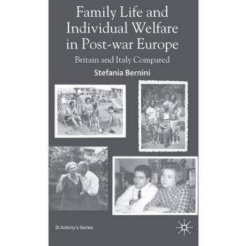 Family Life and Individual Welfare in Post-war Europe: Britain and Italy Compared