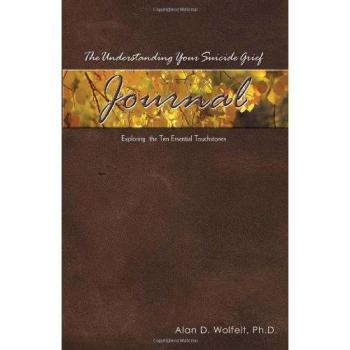 The Understanding Your Suicide Grief Journal: Exploring the Ten Essential Touchstones