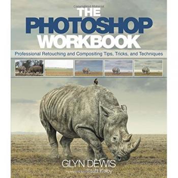 Photoshop Workbook, The: Professional Retouching and Compositing Tips, Tricks, and Techniques